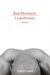 La perfezione - Premio Linea d'Ombra 1995. Trad. Germania: Der Perfektionist, Ullstein 1998. Nuova edizione    riveduta, �?UE�? 2006.  